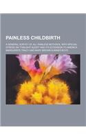 Painless Childbirth; A General Survey of All Painless Methods, with Special Stress on Twilight Sleep and Its Extension to America