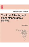 Lost Atlantis; And Other Ethnographic Studies.