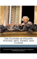 The Culture of Poland: Periods, Arts, Sports, and Cuisine