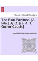 Blue Pavilions. [A Tale.] by Q. [I.E. A. T. Quiller-Couch.]