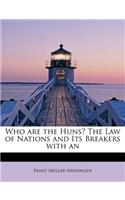 Who Are the Huns? the Law of Nations and Its Breakers with an