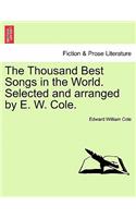 The Thousand Best Songs in the World. Selected and Arranged by E. W. Cole.