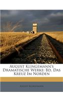 August Klingemann's Dramatische Werke: Bd. Das Kreuz Im Norden