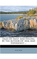 Tales Of Fault And Feeling, By The Author Of 'zeal And Experience'....