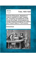 Forensic Eloquence. Sketches of Trials in Ireland for High Treason, Etc. Including the Speeches of Mr. Curran at Length: Accompanied by Certain Papers Illustrating the History and Present State of That Country(English)