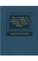 The Writings of Cyprian, Bishop of Carthage Volume 2 - Primary Source Edition