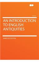 An Introduction to English Antiquities