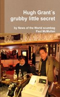 Hugh Grant's grubby little secret