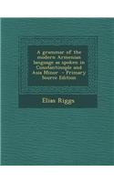 A Grammar of the Modern Armenian Language as Spoken in Constantinople and Asia Minor