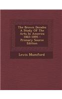 The Brown Decades a Study of the Arts in America 1865-1895