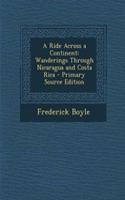 A Ride Across a Continent: Wanderings Through Nicaragua and Costa Rica - Primary Source Edition(English)