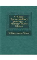 A Wilcox-Brown-Medbery Genealogy - Primary Source Edition