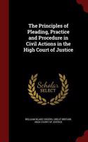 The Principles of Pleading, Practice and Procedure in Civil Actions in the High Court of Justice