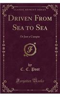 Driven from Sea to Sea: Or Just a Campin (Classic Reprint)