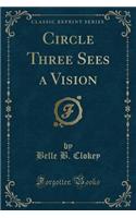 Circle Three Sees a Vision (Classic Reprint)
