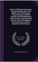 History of Physical Astronomy, from the Earliest Ages to the Middle of the 19th Century. Comprehending a Detailed Account of the Establishment of the Theory of Gravitation by Newton, and Its Development by His Successors; With an Exposition of the 