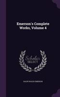 Emerson's Complete Works, Volume 4