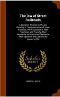 law of Street Railroads: A Complete Treatise on The law Relating to The Organization of Street Railroads, The Acquisition of Their Franchises and Property, Their Regulation (English)