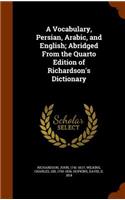 A Vocabulary, Persian, Arabic, and English; Abridged From the Quarto Edition of Richardson's Dictionary