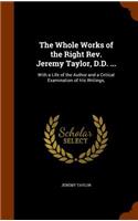 Whole Works of the Right Rev. Jeremy Taylor, D.D. ...: With a Life of the Author and a Critical Examination of His Writings,