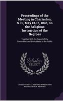 Proceedings of the Meeting in Charleston, S. C., May 13-15, 1845, on the Religious Instruction of the Negroes