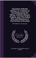 Chronicles of Border Warfare, Or, a History of the Settlement by the Whites, of North-Western Virginia, and of the Indian Wars and Massacres in That Section of the State