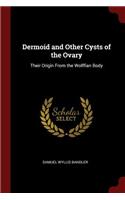Dermoid and Other Cysts of the Ovary: Their Origin from the Wolffian Body