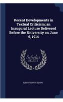 Recent Developments in Textual Criticism; an Inaugural Lecture Delivered Before the University on June 6, 1914