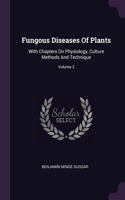 Fungous Diseases Of Plants: With Chapters On Physiology, Culture Methods And Technique; Volume 2