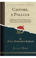 Castore, E Polluce: Melodramma Serio, Da Rappresentarsi Nel Real Teatro Carolino, Per Duodecima Opera Dell'anno Teatrale 1817 E 1818 (Classic Reprint)