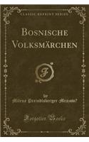 Bosnische VolksmÃ¤rchen (Classic Reprint)