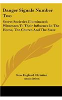 Danger Signals Number Two: Secret Societies Illuminated; Witnesses To Their Influence In The Home, The Church And The State(English)