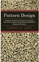 Pattern Design - A Book for Students Treating in a Practical Way of the Anatomy, Planning and Evolution of Repeated Ornament