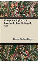 Wrongs And Rights Of A Traveller. By Boat-By Stage-By Rail