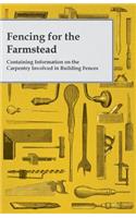 Fencing for the Farmstead - Containing Information on the Carpentry Involved in Building Fences