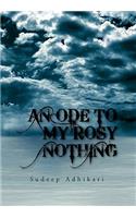 Ode to My Rosy Nothing