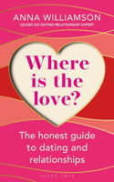 Where Is the Love?: The Honest Guide to Dating and Relationships