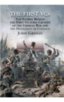 The First Vcs: The Stories Behind the First Victoria Crosses in the Crimean War and the Definition of Courage