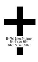The Well Driven Testimony Riley Parker Miller