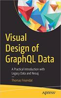Visual Design of GraphQL Data: A Practical Introduction with Legacy Data and Neo4j