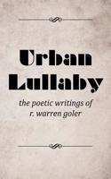 Urban Lullaby: The Poetic Writings of R. Warren Goler(English)