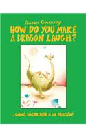 How Do You Make a Dragon Laugh?: Como Hacer Reir a Un Dragon?(Spanish)