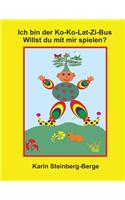 Ich Bin Der Ko-Ko-Lat-Zi-Bus Willst Du Mit Mir Spielen ?