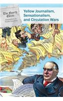 Yellow Journalism, Sensationalism, and Circulation Wars