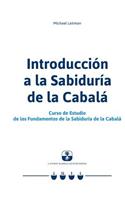 Introducción a la Sabiduría de la Cabalá: Curso de Estudio de los Fundamentos de la Sabiduría de la Cabalá