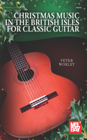 Christmas Music in the British Isles for Classic Guitar