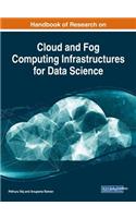 Handbook of Research on Cloud and Fog Computing Infrastructures for Data Science