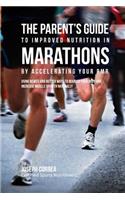 Parent's Guide to Improved Nutrition in Marathons by Accelerating Your RMR: Using Newer and Better Ways to Nourish Your Body and Increase Muscle Growth Naturally