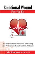 Emotional Wound First Aid Kit: A Comprehensive Workbook for Healing and Optimal Emotional Health & Wellness