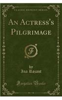 An Actress's Pilgrimage (Classic Reprint)